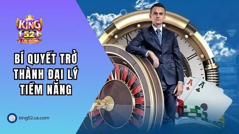 Bí kíp trở thành đại lý tiềm năng