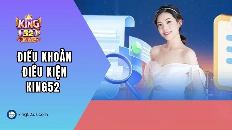 Điều khoản điều kiện King52 cập nhật