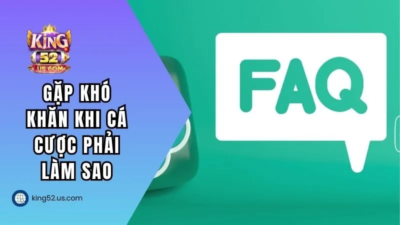 Gặp khó khăn khi cá cược, tôi phải làm sao?