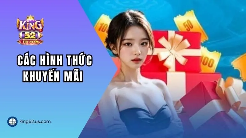 Các hình thức khuyến mãi hấp dẫn tại KING52