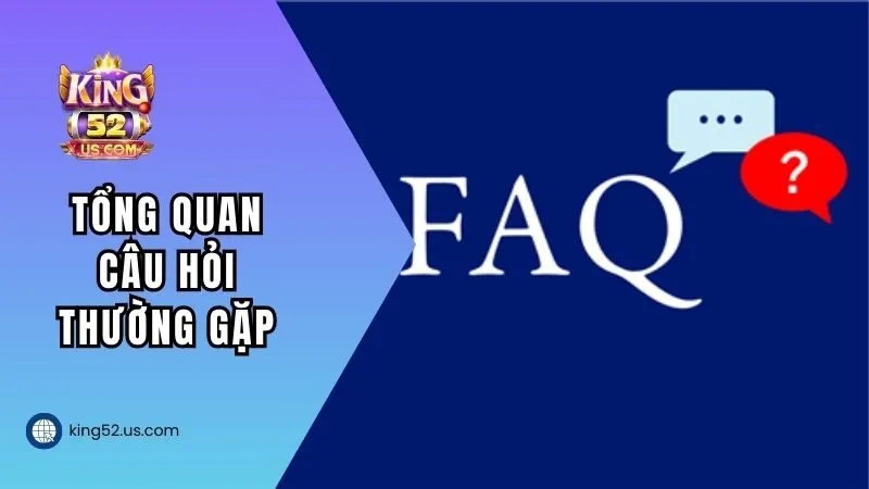 Tổng hợp câu hỏi thường gặp phổ biến tại King52